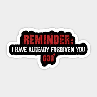 Reminder: I Have Already Forgiven You Sticker